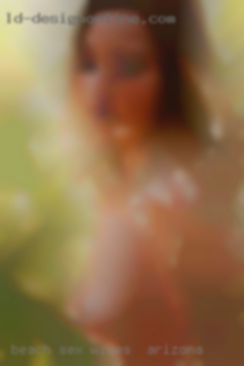 Beach wives in Arizona Sex, Nature Sex, Car Sex, etc.